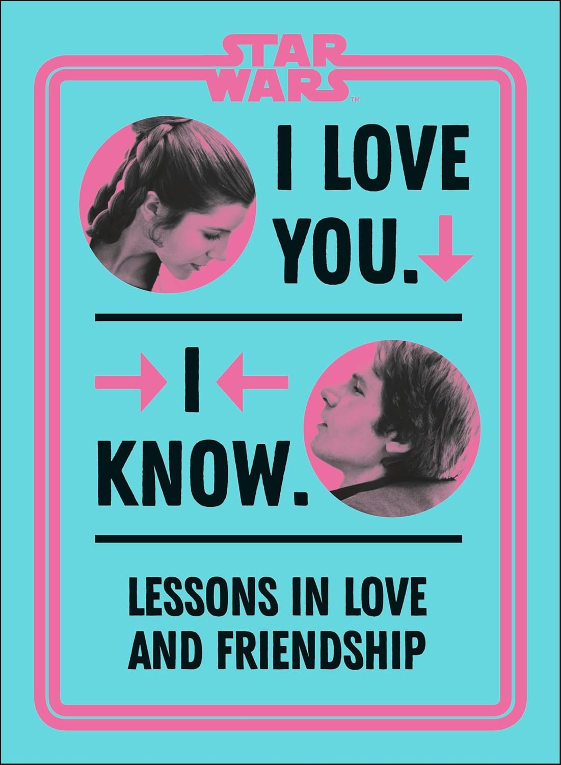 Star Wars I Love You. I Know.: Lessons in Love and Friendship Book Bestsellers Direct Ltd