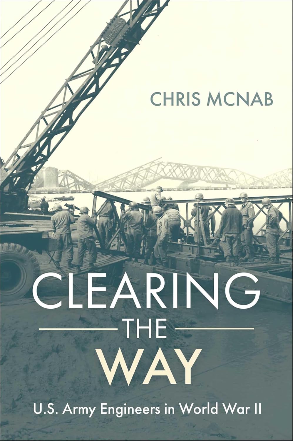 Clearing the Way : U.S. Army Engineers in World War II Book Pen & Sword Books Ltd