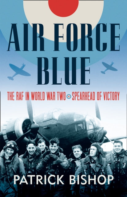 Air Force Blue: The RAF in World War II - Spearhead to Victory Book PR Books Ltd