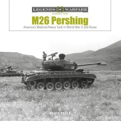 M26 Pershing, Americas Medium/ Heavy Tank in World War II And Korea Book Gardners