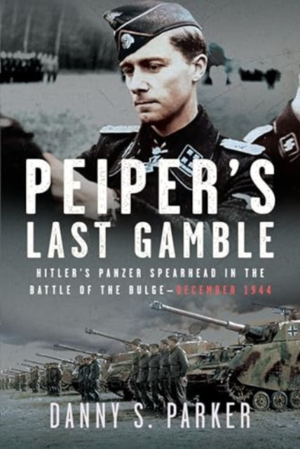 Peiper's Last Gamble : Hitler's Panzer Spearhead in the Battle of the Bulge, December 1944 Book Gardners