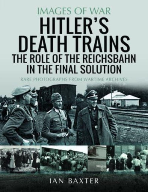 Images of War: Hitler's Death Trains: The Role of the Reichsbahn in the Final Solution Book PR Books Ltd