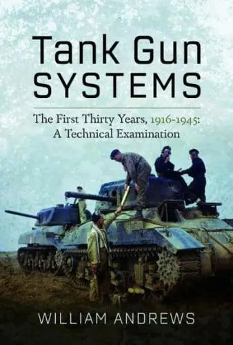Tank Gun Systems: The First Years, 1916 to 1945 Book Bestsellers Direct Ltd