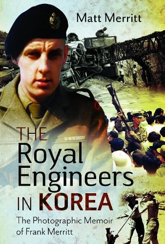 The Royal Engineers in Korea : The Photographic Memoir of Frank Merritt