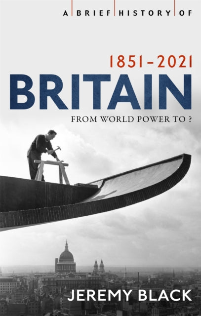 A Brief History of Britain 1851-2021 : From World Power to ? Book 66 Books