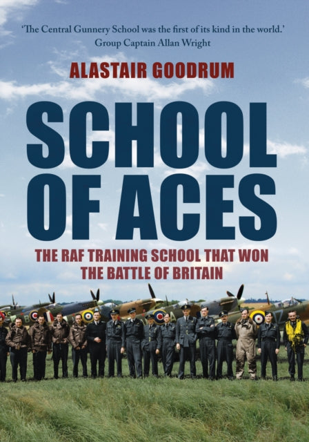 School of Aces: The RAF Training School That Won The Battle Of Britain Book Boon Books