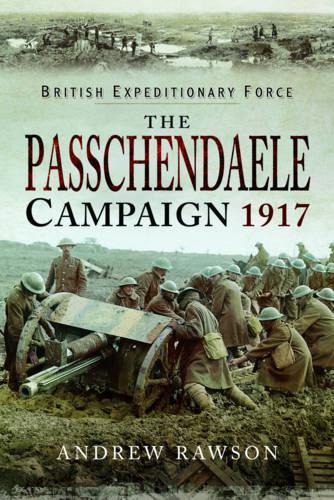 The Passchendaele Campaign 1917: British Expeditionary Force