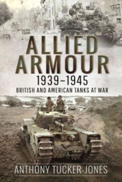 Allied Armour, 1939 1945 : British and American Tanks at War Book Gardners