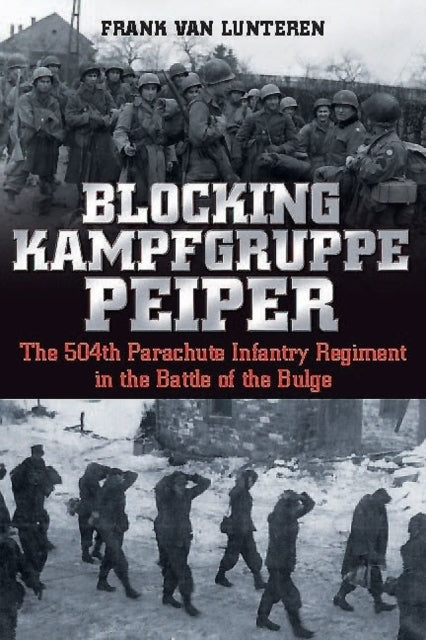 Blocking Kampfgruppe Pieper : The 504th Parachute Infantry Regiment in the Battle of the Bulge Book Pen & Sword Books Ltd