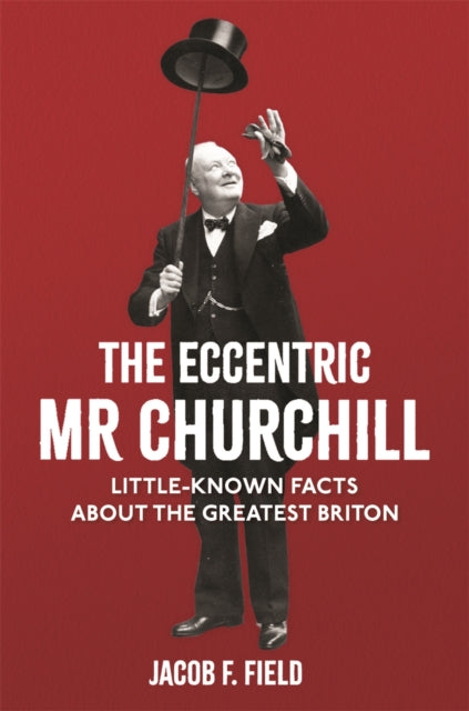 The Eccentric Mr Churchill : Little-Known Facts About the Greatest Briton Book 66 Books