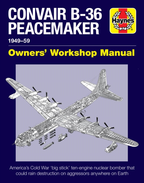 Convair B-36 Peacemaker : 1949–59 Haynes Workshop Manual Book Haynes