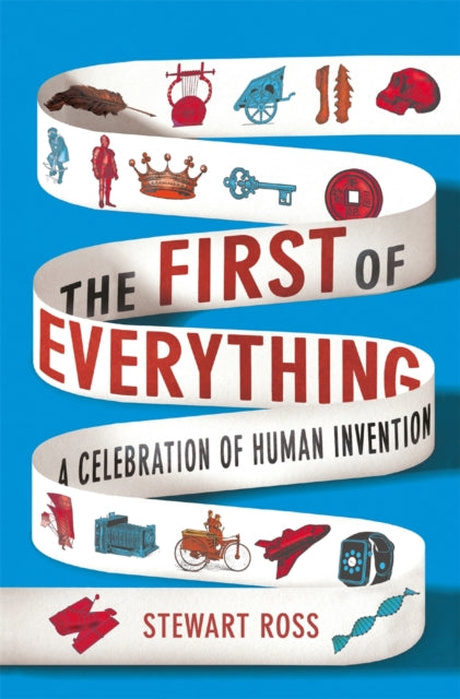 The First of Everything : A History of Human Invention, Innovation and Discovery Book 66 Books