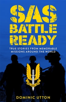 SAS Battle Ready: True Stories from Memorable Missions Around the World Book PR Books Ltd