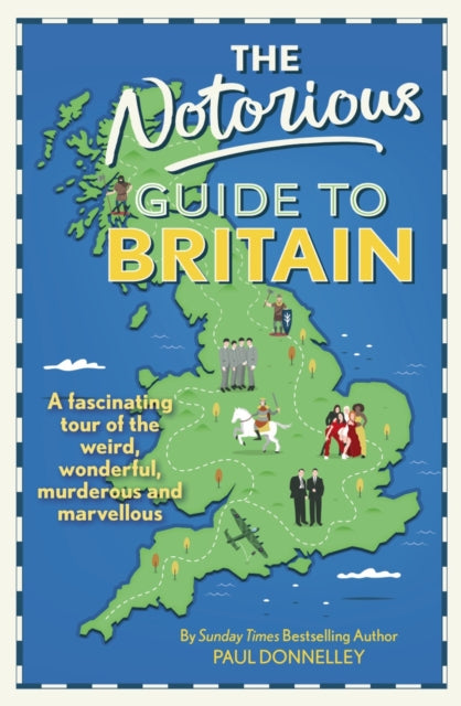 The Notorious Guide to Britain : A fascinating tour of the weird, wonderful, murderous and marvellous Book Bestsellers Direct Ltd