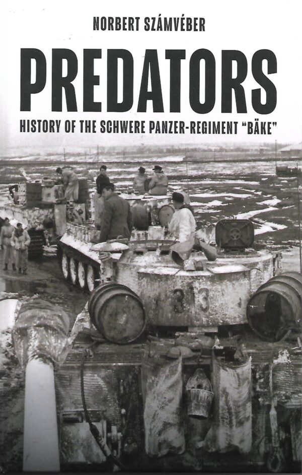 Predators : History of The Schwere Panzer-Regiment "Bäke" Book Gardners