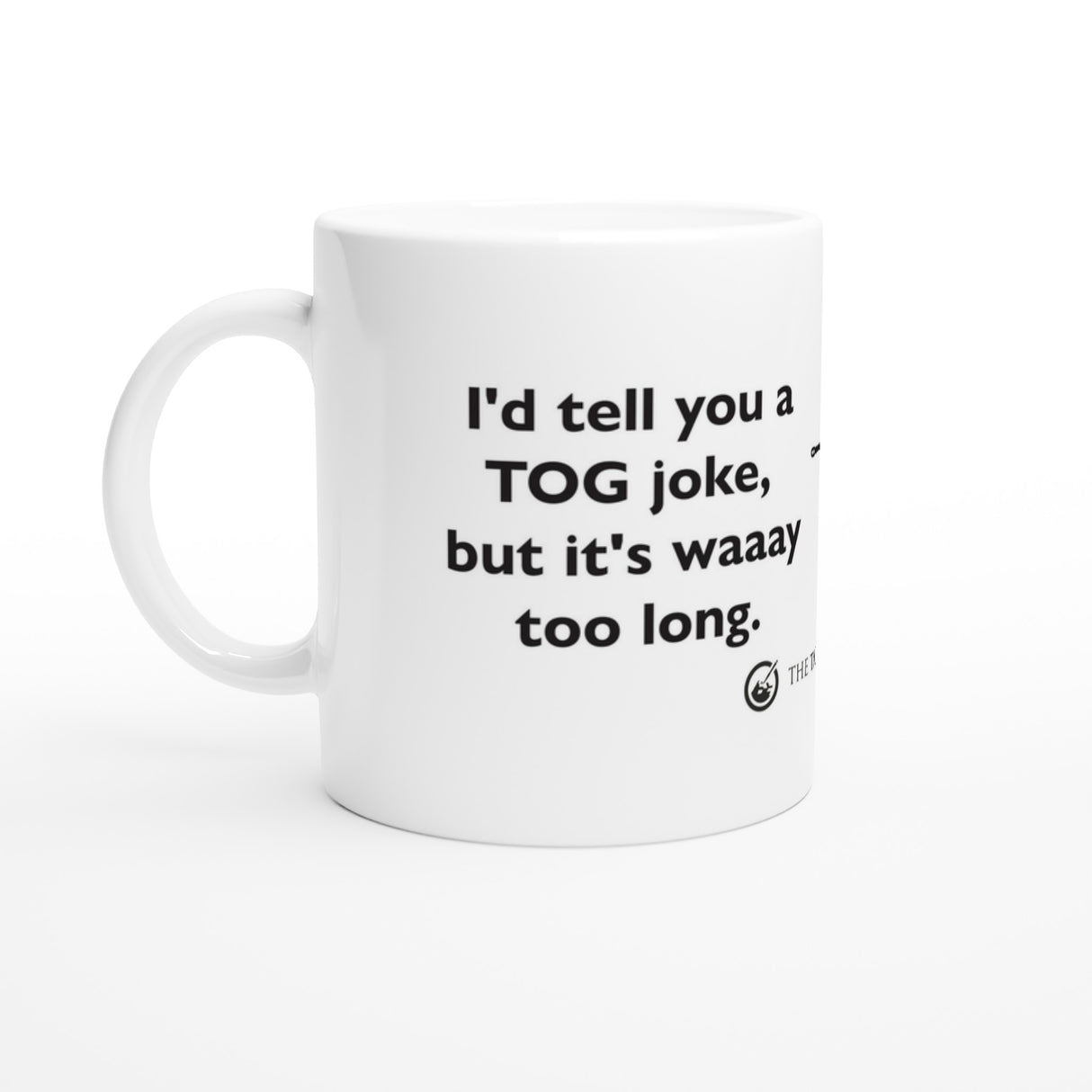 I'd tell you a TOG Joke Mug Mug The Tank Museum