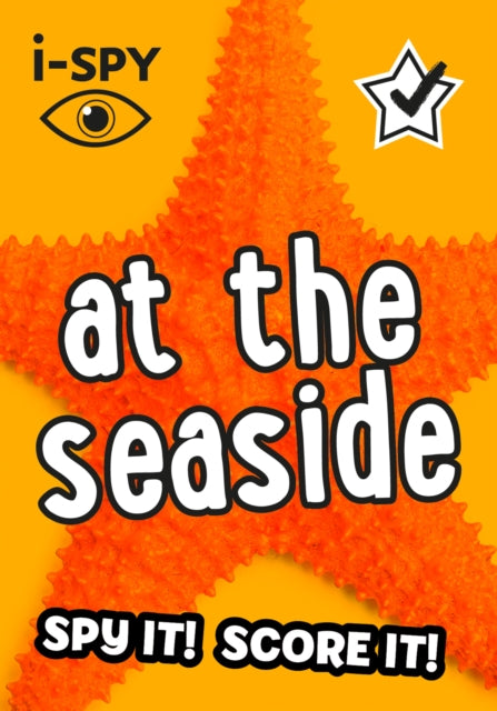 I-SPY At the Seaside : What Can You Spot? Book Gardners
