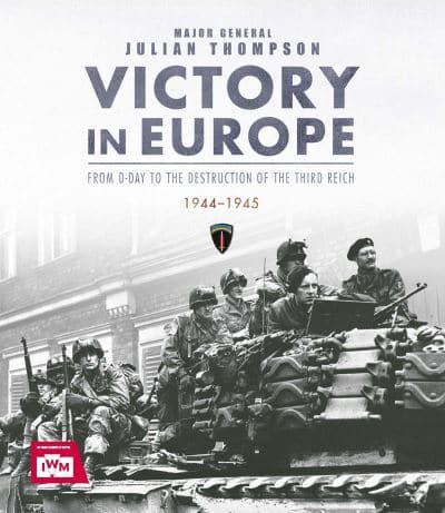 Victory In Europe- From D-Day To The Destruction