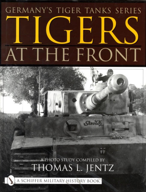 Germany's Tiger Tanks Series Tigers at the Front: A Photo Study Book Gardners