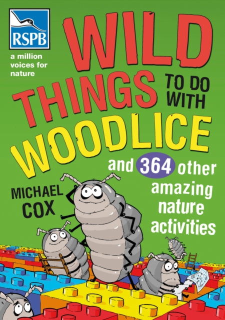 Wild Things To Do With Woodlice : And 364 Other Amazing Nature Activities Book 66 Books