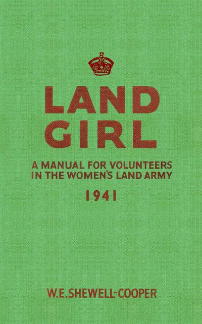 Land Girl: A Manual for Volunteers in the Women's Land Army Book Gardners