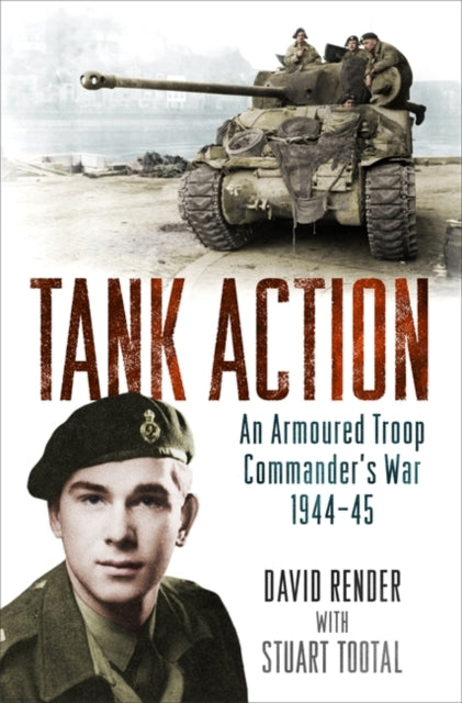 Tank Action: An Armoured Troop Commander's War 1944-45 Book Gardners