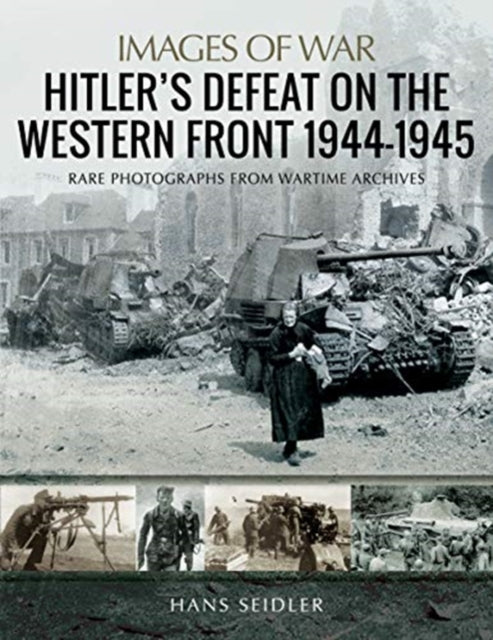 Images of War: Hitler's Defeat on the Western Front, 1944-1945 Book Bestsellers Direct Ltd