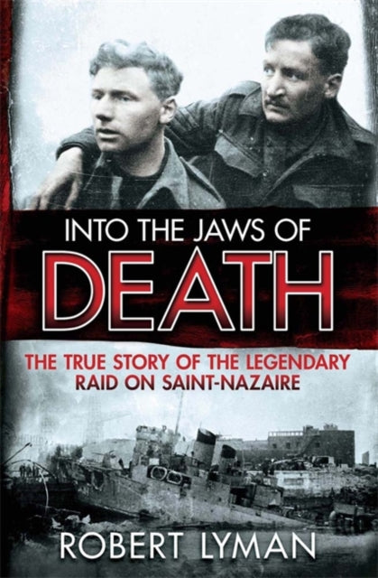Into The Jaws Of Death: True Story Of The Legendary Raid On Saint- Nazaire Book 66 Books
