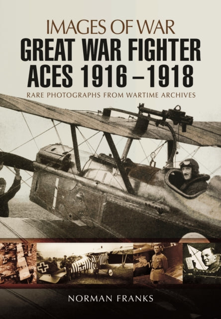Images of War - Great War Fighter Aces 1916 - 1918