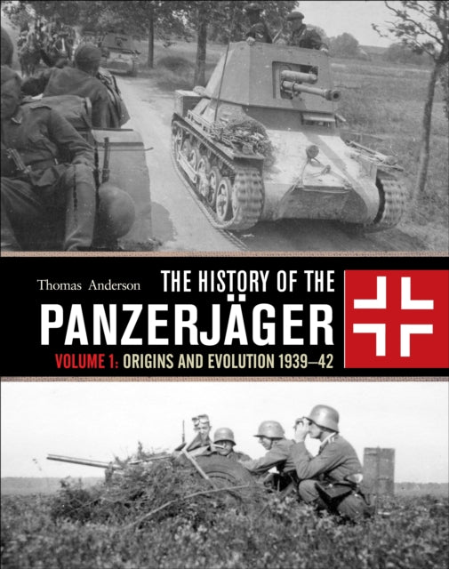 The History of the Panzerjager : Volume 1: Origins and Evolution 1939-42 Book Hachette