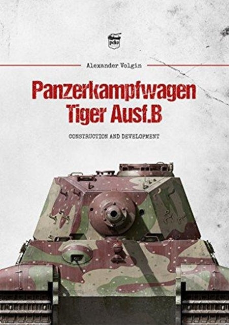 Panzerkampfwagen Tiger Ausf.B: Construction and Development Book Gardners