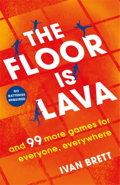 The Floor is Lava : and 99 more screen-free games for all the family to play Book 66 Books