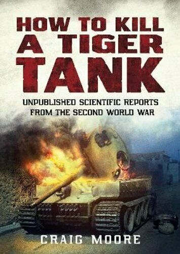 How to Kill a Tiger Tank: Unpublished Scientific Reports from the Second World War Book Bestsellers Direct Ltd