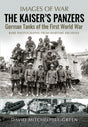 Images of War : The Kaiser's Panzers German Tanks of the First World War Book Gardners