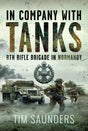 In Company With Tanks, 8th Rifle Brigade In Normandy Book Pen & Sword