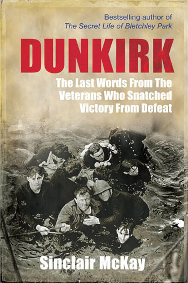 Dunkirk: From Disaster to Deliverance: Testimonies of The Last Survivors Book Boon Books
