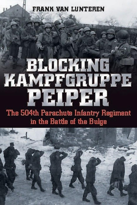 Blocking Kampfgruppe Pieper : The 504th Parachute Infantry Regiment in the Battle of the Bulge Book Pen & Sword Books Ltd