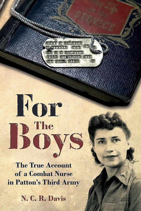 For the Boys : The War Story of a Combat Nurse in Patton's Third Army Book Pen & Sword Books Ltd