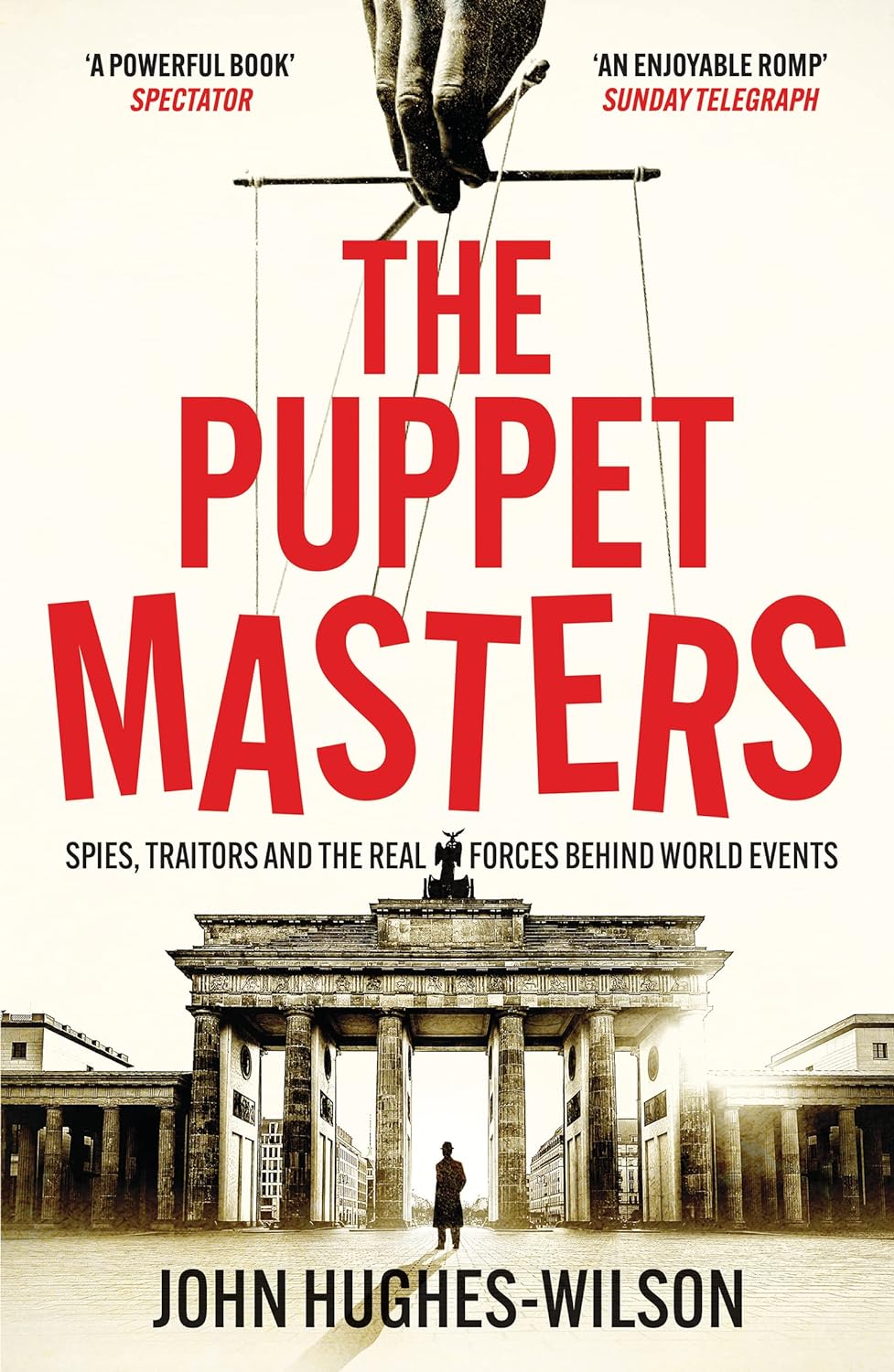 The Puppet Masters : Spies, Traitors and the Real Forces Behind World Events