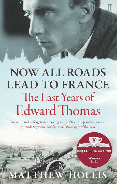 Now All Roads Lead to France: The Last Years of Edward Thomas Book 66 Books