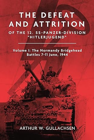 The Defeat and Attrition of the 12. SS-Panzer-Division “Hitlerjugend” Volume I Book [variant_option4]
