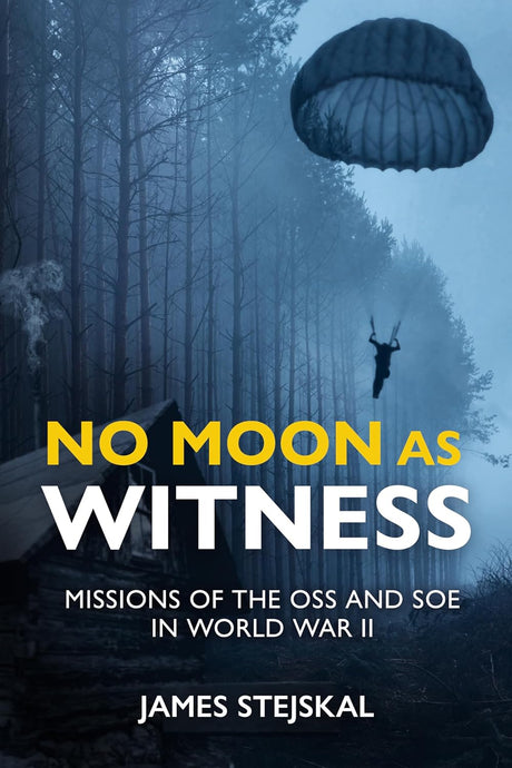 No Moon as Witness : Missions of the SOE and OSS in World War II Book Pen & Sword Books Ltd