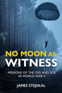 No Moon as Witness : Missions of the SOE and OSS in World War II Book Pen & Sword