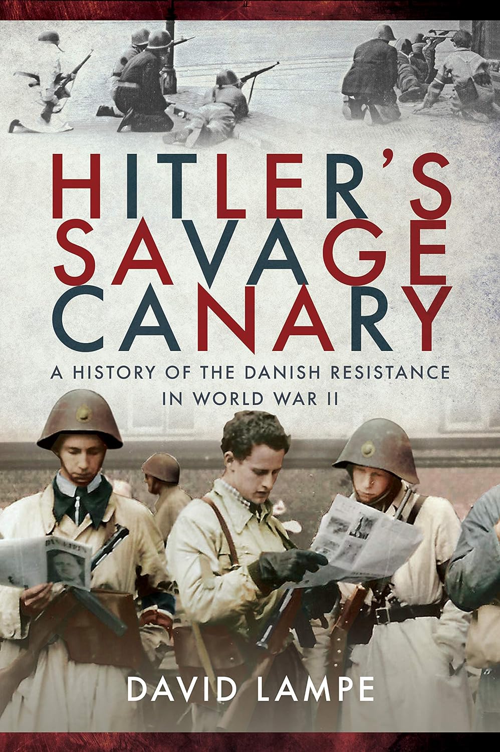 Hitler's Savage Canary : A History of the Danish Resistance in World War II