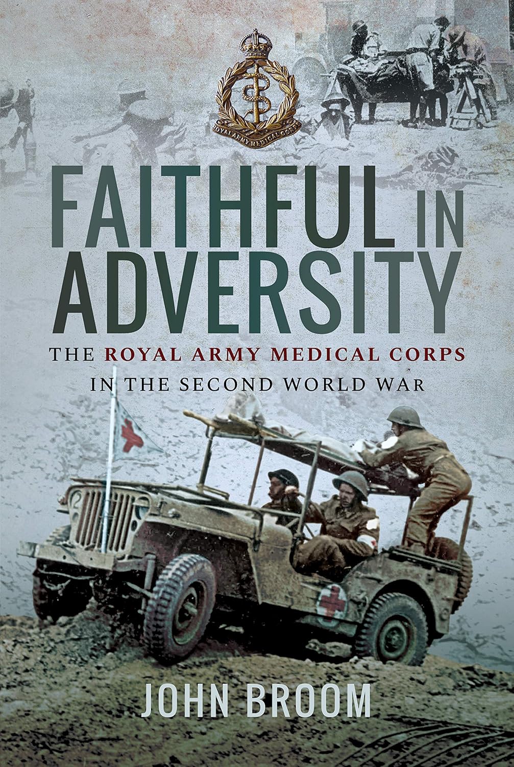 Faithful in Adversity : The Royal Army Medical Corps in the Second World War CHECK