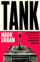 PRE-ORDER: Tank : The 10 War Machines That Changed the World and the Remarkable Men Behind Them Book [variant_option4]
