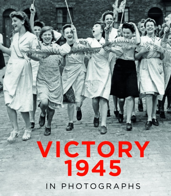 Victory 1945 in Photographs