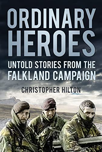 Ordinary Heroes: Untold Stories From The Falklands Campaign