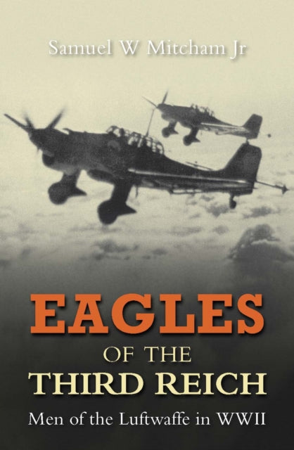 Eagles Of The Third Reich : Men of the Luftwaffe in WWII