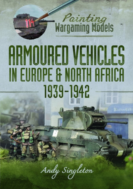 Painting Wargaming Models : Armoured Vehicles in Europe and North Africa Book Gardners